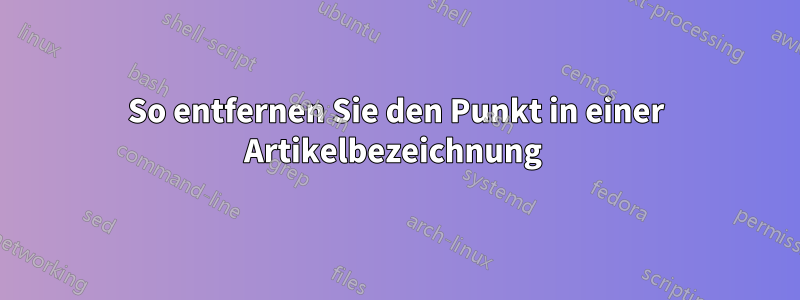 So entfernen Sie den Punkt in einer Artikelbezeichnung 