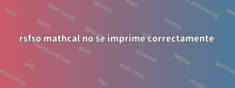 rsfso mathcal no se imprime correctamente