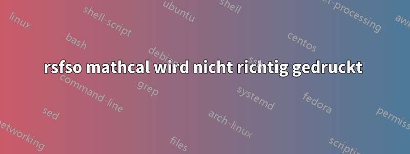 rsfso mathcal wird nicht richtig gedruckt