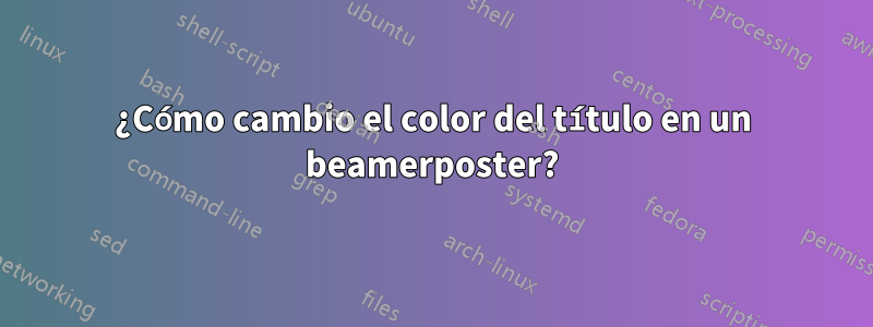 ¿Cómo cambio el color del título en un beamerposter?