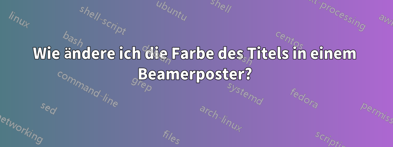 Wie ändere ich die Farbe des Titels in einem Beamerposter?