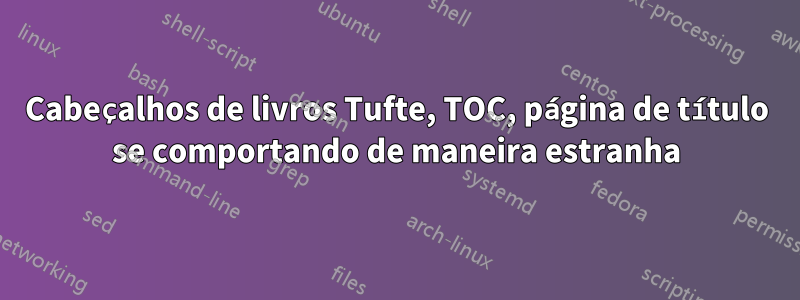 Cabeçalhos de livros Tufte, TOC, página de título se comportando de maneira estranha