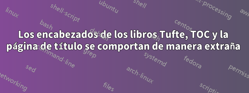 Los encabezados de los libros Tufte, TOC y la página de título se comportan de manera extraña