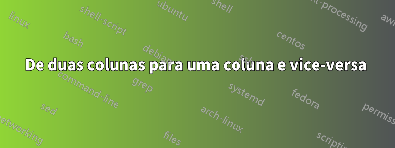 De duas colunas para uma coluna e vice-versa