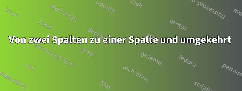 Von zwei Spalten zu einer Spalte und umgekehrt