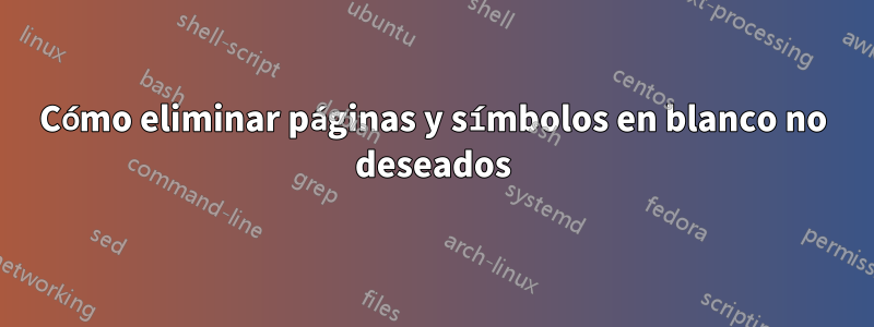 Cómo eliminar páginas y símbolos en blanco no deseados