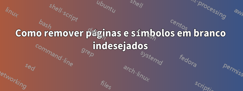 Como remover páginas e símbolos em branco indesejados