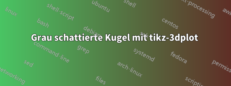 Grau schattierte Kugel mit tikz-3dplot