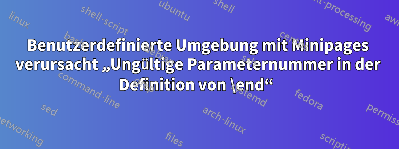 Benutzerdefinierte Umgebung mit Minipages verursacht „Ungültige Parameternummer in der Definition von \end“ 