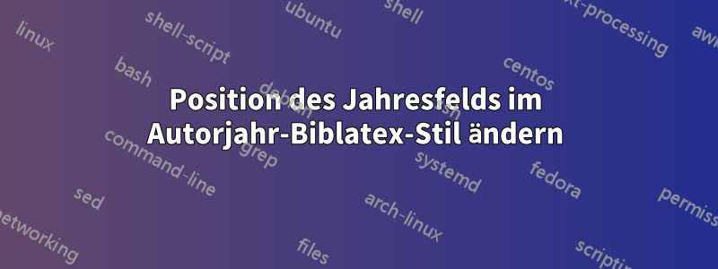 Position des Jahresfelds im Autorjahr-Biblatex-Stil ändern