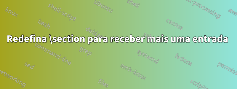 Redefina \section para receber mais uma entrada