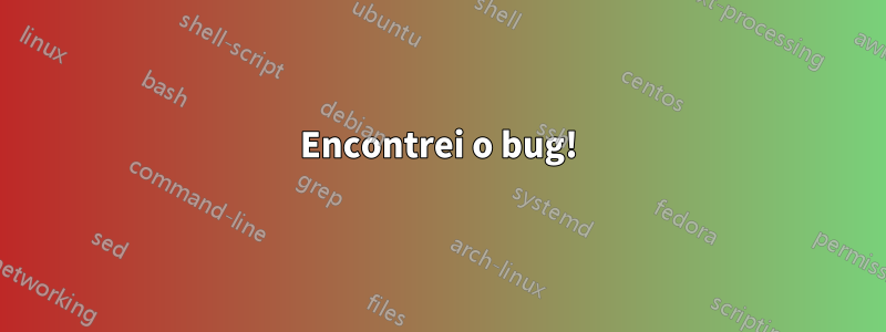 Encontrei o bug!