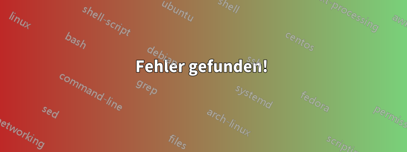 Fehler gefunden!