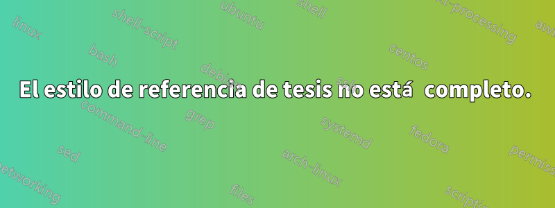 El estilo de referencia de tesis no está completo.