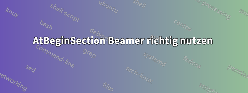 AtBeginSection Beamer richtig nutzen