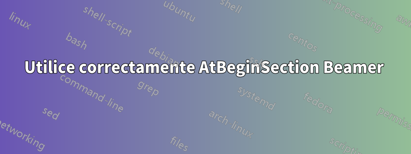 Utilice correctamente AtBeginSection Beamer