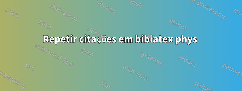 Repetir citações em biblatex phys