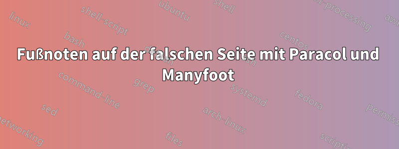 Fußnoten auf der falschen Seite mit Paracol und Manyfoot