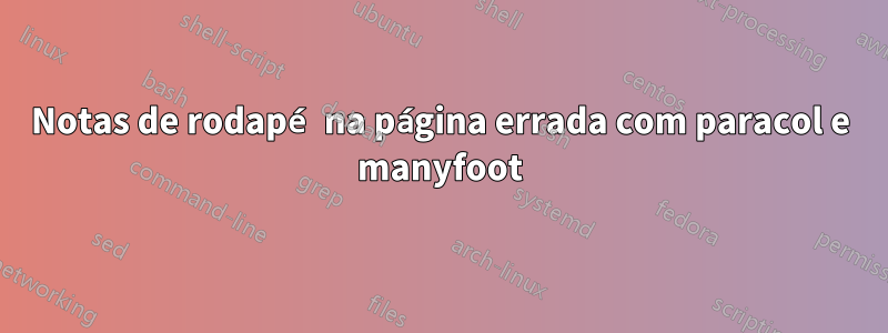 Notas de rodapé na página errada com paracol e manyfoot