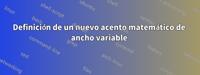 Definición de un nuevo acento matemático de ancho variable