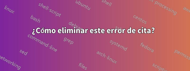 ¿Cómo eliminar este error de cita? 