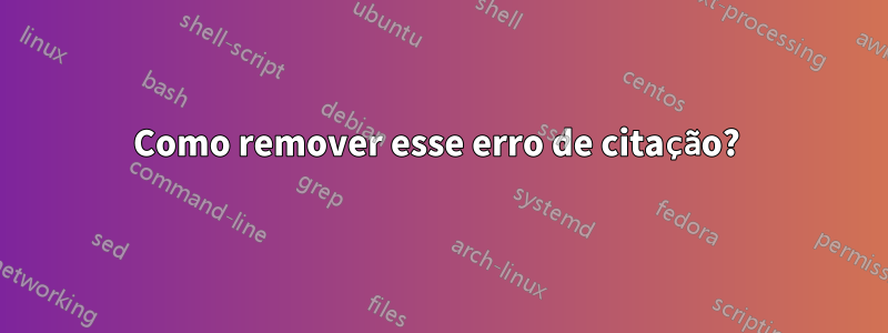 Como remover esse erro de citação? 