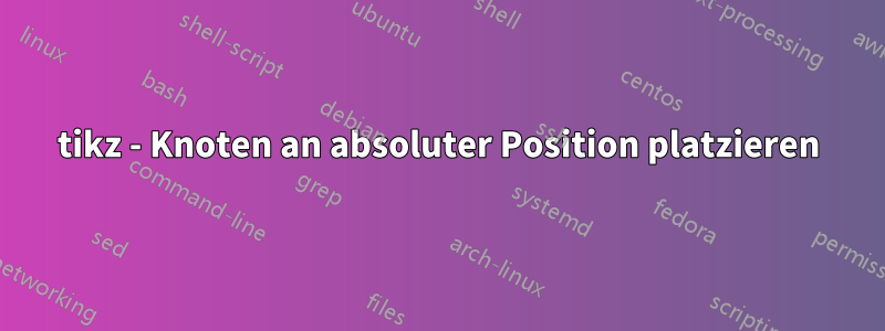 tikz - Knoten an absoluter Position platzieren