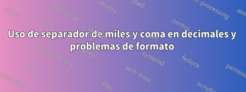 Uso de separador de miles y coma en decimales y problemas de formato