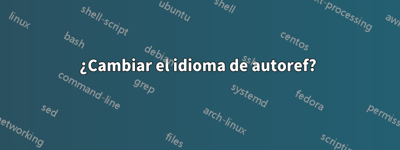 ¿Cambiar el idioma de autoref?
