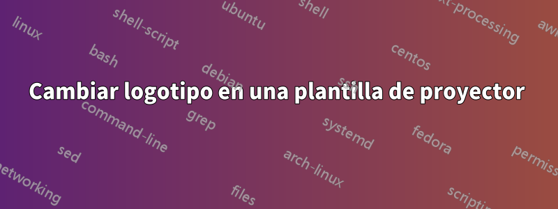 Cambiar logotipo en una plantilla de proyector