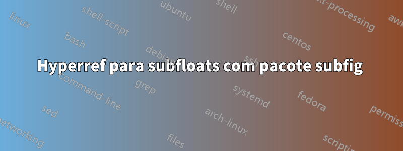 Hyperref para subfloats com pacote subfig