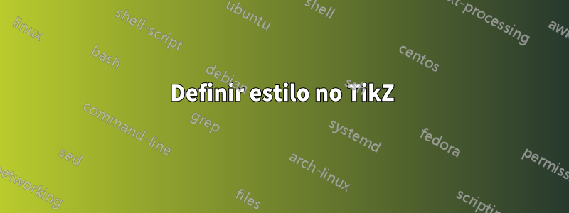 Definir estilo no TikZ