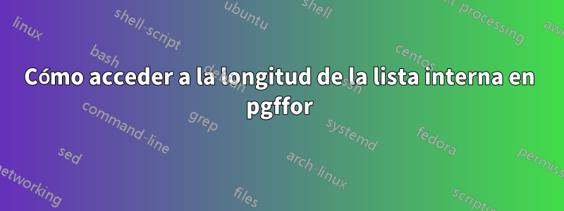 Cómo acceder a la longitud de la lista interna en pgffor