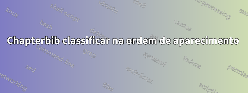 Chapterbib classificar na ordem de aparecimento