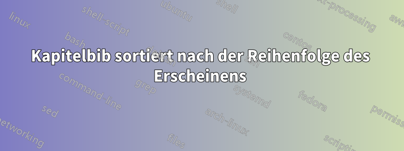 Kapitelbib sortiert nach der Reihenfolge des Erscheinens