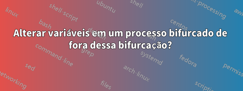 Alterar variáveis ​​em um processo bifurcado de fora dessa bifurcação?