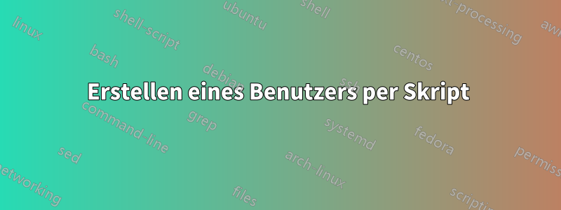 Erstellen eines Benutzers per Skript