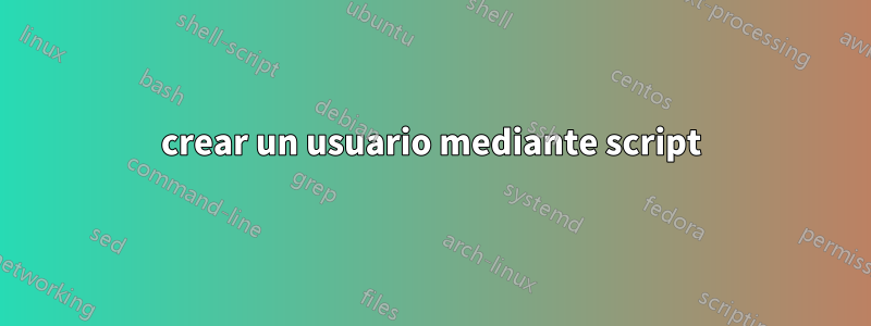 crear un usuario mediante script