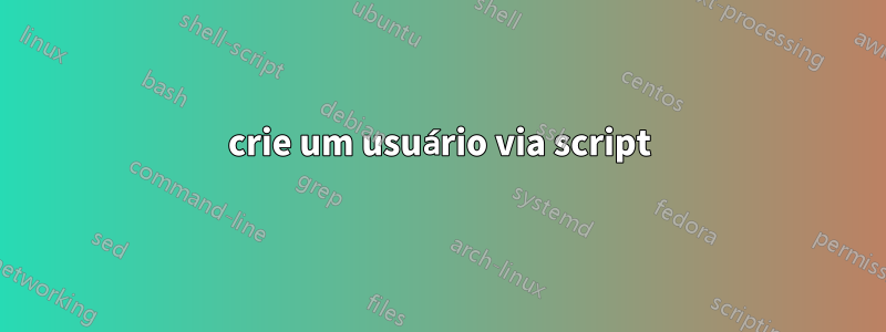crie um usuário via script
