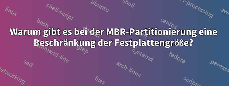 Warum gibt es bei der MBR-Partitionierung eine Beschränkung der Festplattengröße?