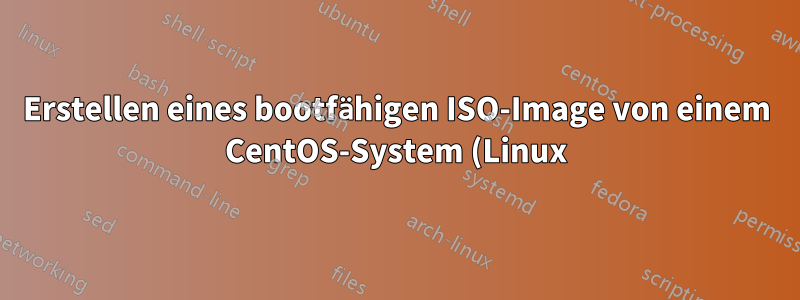Erstellen eines bootfähigen ISO-Image von einem CentOS-System (Linux)