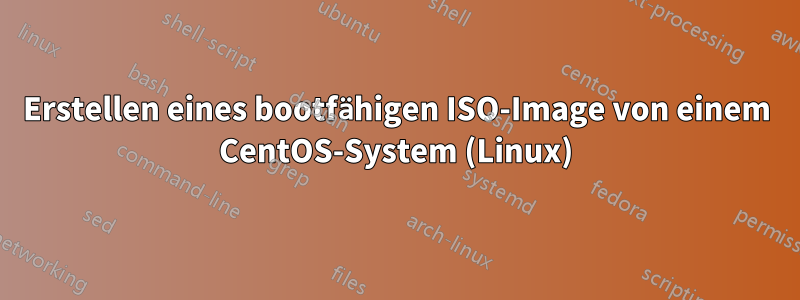 Erstellen eines bootfähigen ISO-Image von einem CentOS-System (Linux)