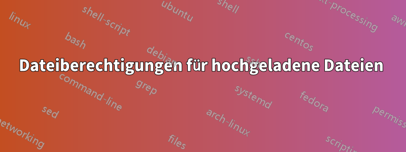 Dateiberechtigungen für hochgeladene Dateien