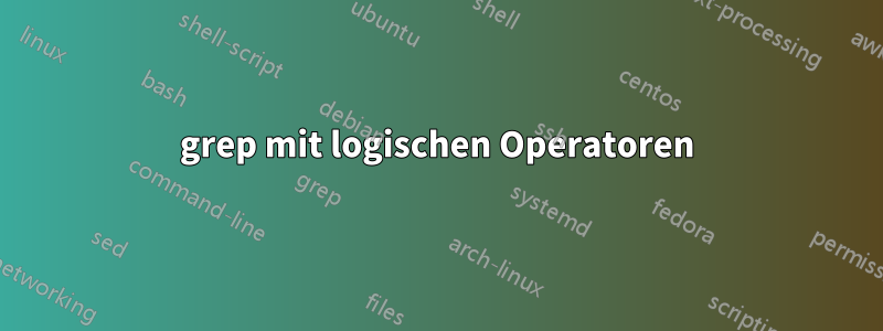 grep mit logischen Operatoren