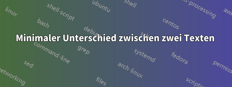 Minimaler Unterschied zwischen zwei Texten