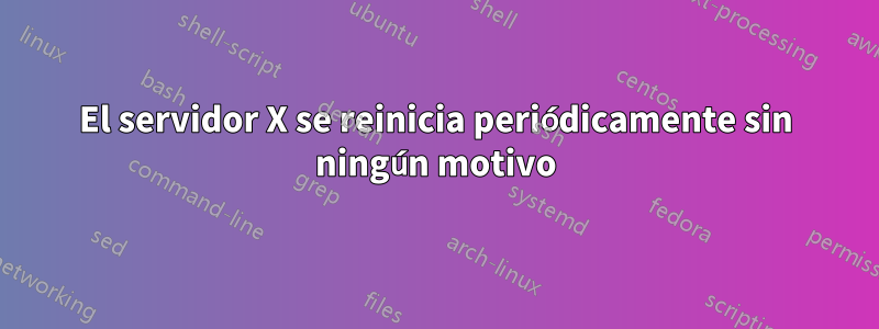 El servidor X se reinicia periódicamente sin ningún motivo