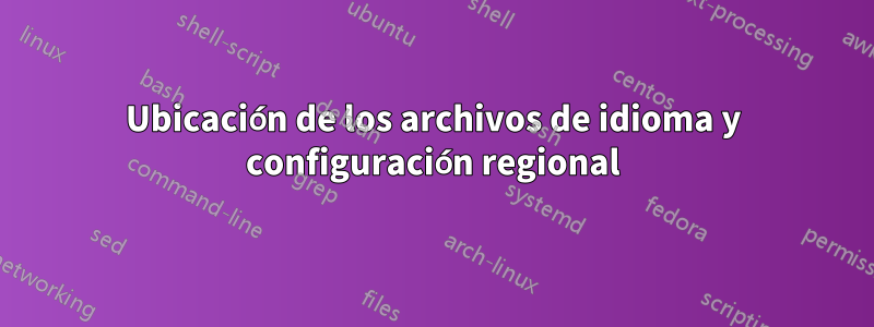 Ubicación de los archivos de idioma y configuración regional