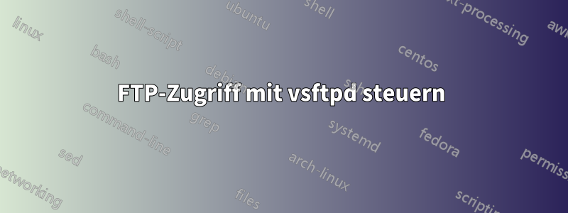 FTP-Zugriff mit vsftpd steuern