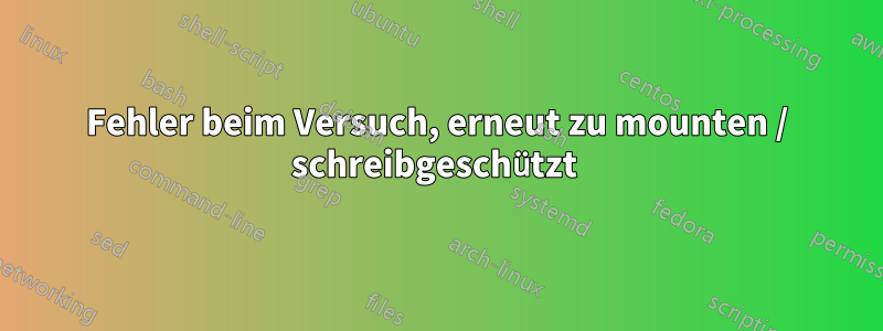 Fehler beim Versuch, erneut zu mounten / schreibgeschützt 