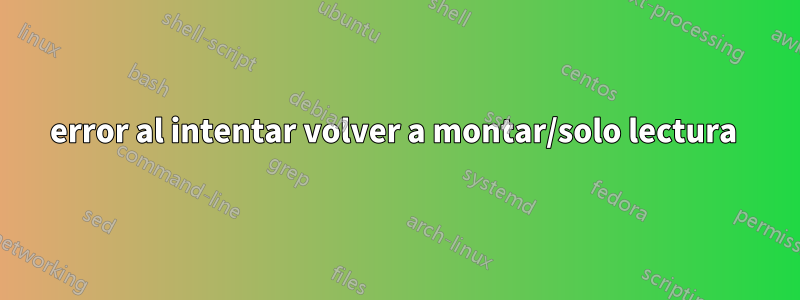 error al intentar volver a montar/solo lectura 